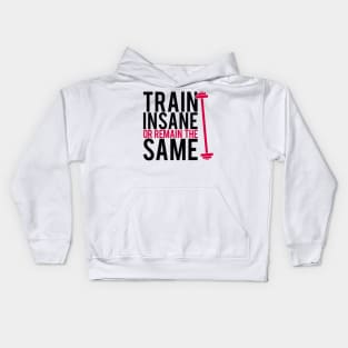 Train insane or remain the same Kids Hoodie